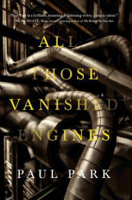 Title: All Those Vanished Engines, Author: Paul Park