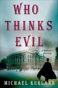 Title: Who Thinks Evil (Professor Moriarty Series #5), Author: Michael Kurland