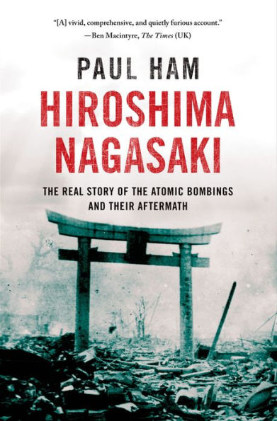 Hiroshima Nagasaki: The Real Story of the Atomic Bombings and Their Aftermath