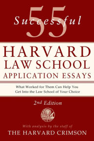 Title: 55 Successful Harvard Law School Application Essays: With Analysis by the Staff of The Harvard Crimson, Author: Staff of the Harvard Crimson