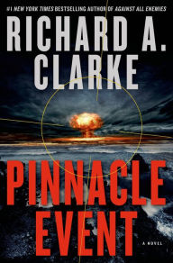 Title: Pinnacle Event: A Novel, Author: Richard A. Clarke