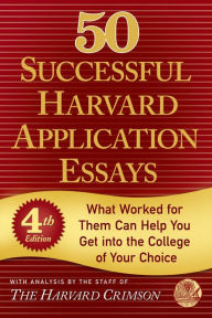 Title: 50 Successful Harvard Application Essays: What Worked for Them Can Help You Get into the College of Your Choice, Author: Staff of the Harvard Crimson