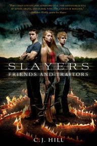 Title: Friends and Traitors (Slayers Series #2), Author: C. J. Hill