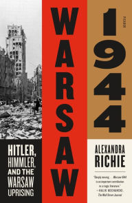 Title: Warsaw 1944: Hitler, Himmler, and the Warsaw Uprising, Author: Alexandra Richie