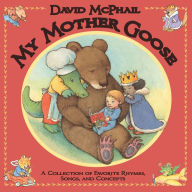 Title: My Mother Goose: A Collection of Favorite Rhymes, Songs, and Concepts, Author: David McPhail