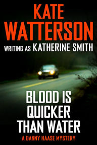 Title: Blood Is Quicker Than Water: A Danny Haase Mystery, Author: Kate Watterson
