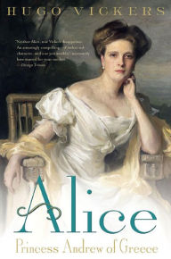 Title: Alice: Princess Andrew of Greece, Author: Hugo Vickers