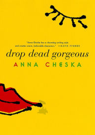 Title: Drop Dead Gorgeous, Author: Anna Cheska