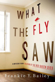 Title: What the Fly Saw: A Mystery, Author: Frankie Y. Bailey