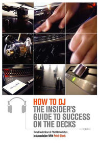 Title: How to DJ: The Insider's Guide to Success on the Decks, Author: Tom Frederikse