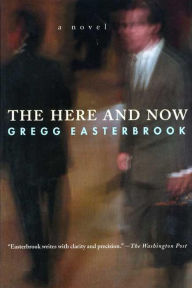 Title: The Here and Now: A Novel, Author: Gregg Easterbrook