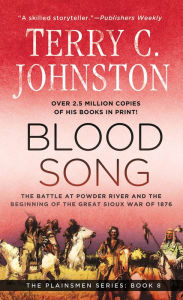 Title: Blood Song: The Battle at Powder River and the Beginning of the Great Sioux War of 1876, Author: Terry C. Johnston