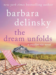 Title: The Dream Unfolds: A Crosslyn Rise Novel, Author: Barbara Delinsky