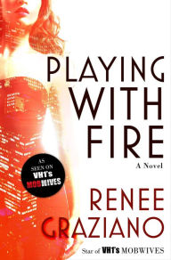 Title: Playing with Fire: A Novel, Author: Renee Graziano