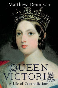 Title: Queen Victoria: A Life of Contradictions, Author: Matthew Dennison