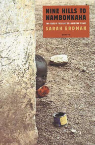 Title: Nine Hills to Nambonkaha: Two Years in the Heart of an African Village, Author: Sarah Erdman