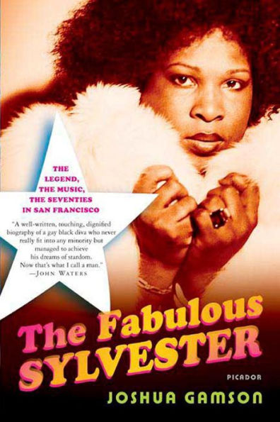 The Fabulous Sylvester: The Legend, the Music, the Seventies in San Francisco