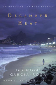 Title: December Heat: An Inspector Espinosa Mystery, Author: Luiz Alfredo Garcia-Roza