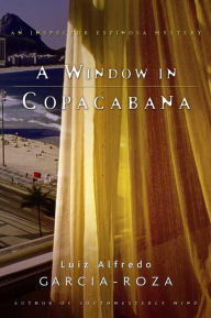 Title: A Window in Copacabana: An Inspector Espinosa Mystery, Author: Luiz Alfredo Garcia-Roza