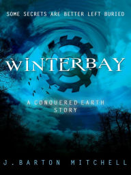 Title: Winterbay: A CONQUERED EARTH Short Story, Author: J. Barton Mitchell