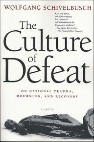 Title: The Culture of Defeat: On National Trauma, Mourning, and Recovery, Author: Wolfgang Schivelbusch