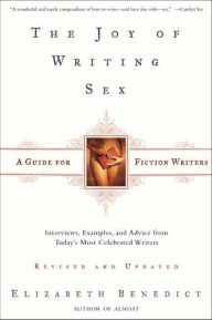 Title: The Joy of Writing Sex: A Guide for Fiction Writers, Author: Elizabeth Benedict