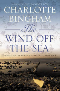 Title: The Wind Off the Sea: A Novel of the Women Who Prevailed After World War II, Author: Charlotte Bingham