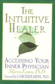 Title: The Intuitive Healer: Accessing Your Inner Physician, Author: Marcia Emery