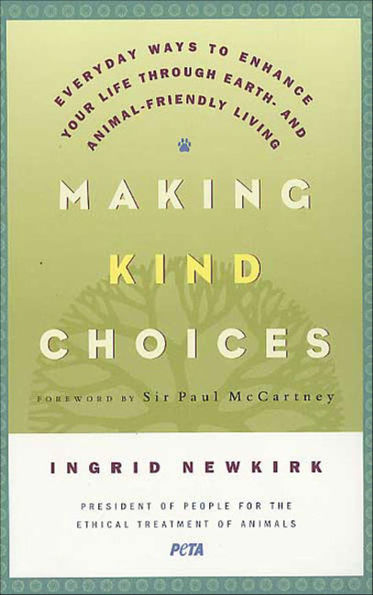 Making Kind Choices: Everyday Ways to Enhance Your Life Through Earth- and Animal-Friendly Living