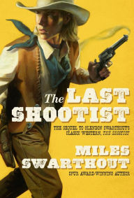 Title: The Last Shootist, Author: Miles Swarthout