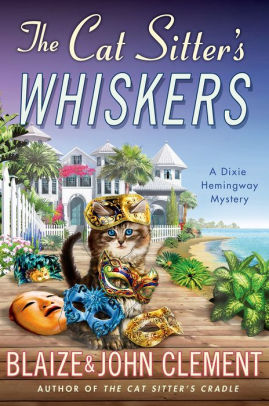 Title: The Cat Sitter's Whiskers: A Dixie Hemingway Mystery, Author: Blaize Clement, John Clement