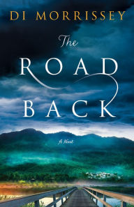 Title: The Road Back: A Novel, Author: Di Morrissey