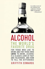 Title: Alcohol: The World's Favorite Drug, Author: Griffith Edwards