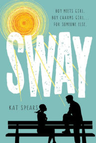 Title: Sway: A Novel, Author: Kat Spears