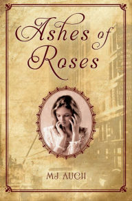 Title: Ashes of Roses, Author: M. J. Auch