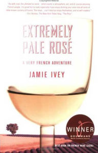 Title: Extremely Pale Rosé: A Very French Adventure, Author: Jamie Ivey