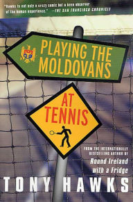 Title: Playing the Moldovans at Tennis, Author: Tony Hawks