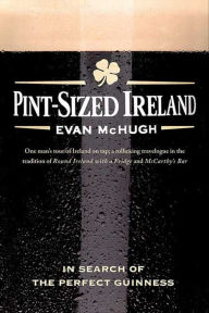 Title: Pint-Sized Ireland: In Search of the Perfect Guinness, Author: Evan McHugh