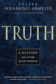 Title: Truth: A History and a Guide for the Perplexed, Author: Felipe Fernandez-Armesto