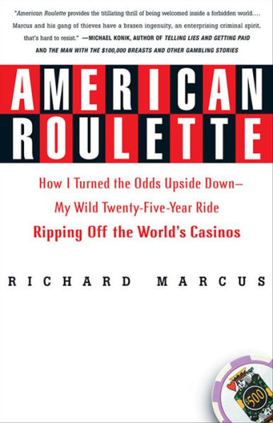 American Roulette: How I Turned the Odds Upside Down---My Wild Twenty-Five-Year Ride Ripping Off the World's Casinos