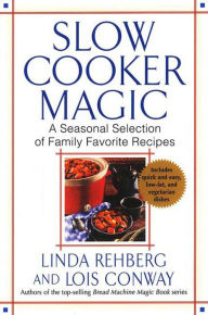 Title: Slow Cooker Magic: A Seasonal Selection of Family Favorite Recipes, Author: Linda Rehberg