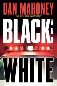 Title: Black and White: A Novel, Author: Dan Mahoney
