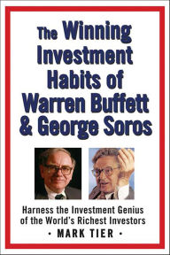 Title: The Winning Investment Habits of Warren Buffett & George Soros: Harness the Investment Genius of the World's Richest Investors, Author: Mark Tier