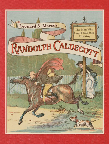 Randolph Caldecott: The Man Who Could Not Stop Drawing