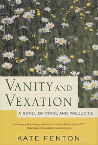 Title: Vanity and Vexation: A Novel of Pride and Prejudice, Author: Kate Fenton