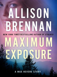 Title: Maximum Exposure (Max Revere Series Novella), Author: Allison Brennan