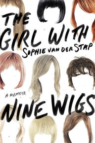 Title: The Girl With Nine Wigs: A Memoir, Author: Sophie van der Stap