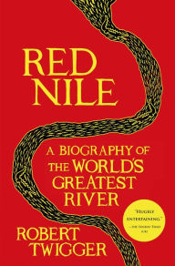 Title: Red Nile: A Biography of the World's Greatest River, Author: Robert Twigger