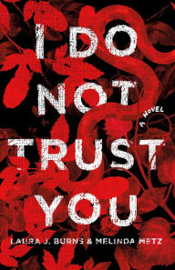 Title: I Do Not Trust You: A Novel, Author: Laura J. Burns