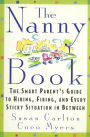 The Nanny Book: The Smart Parent's Guide to Hiring, Firing, and Every Sticky Situation in Between